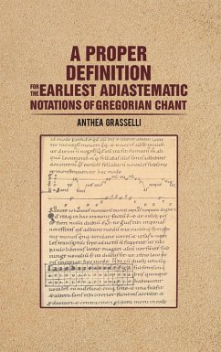 Proper Definition for the Earliest Adiastematic Notations of Gregorian Chant (eBook, ePUB) - Grasselli, Anthea