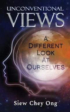 Unconventional Views: A Different Look at Ourselves (eBook, ePUB) - Ong, Siew Chey