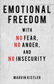 Emotional Freedom with No Fear, No Anger, and No Insecurity (eBook, ePUB)