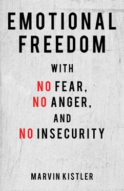 Emotional Freedom with No Fear, No Anger, and No Insecurity (eBook, ePUB) - Kistler, Marvin