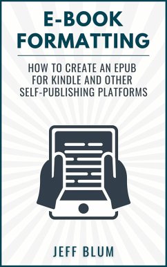 E-Book Formatting: How to Create an EPUB for Kindle and Other Self-Publishing Platforms (Location Independent Series, #6) (eBook, ePUB) - Blum, Jeff