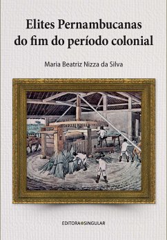Elites pernambucanas do fim do período colonial (eBook, ePUB) - Silva, Maria Beatriz Nizza Da