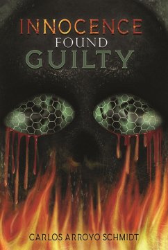 Innocence Found Guilty (eBook, ePUB) - Schmidt, Carlos Arroyo