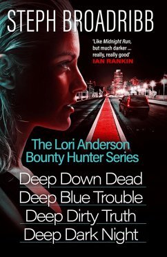 The Lori Anderson Bounty Hunter Series (Books 1-4 in the nail-biting, high-octane, utterly believable series: Deep Down Dead, Deep Blue Trouble, Deep Dirty Truth and Deep Dark Night) (eBook, ePUB) - Broadribb, Steph