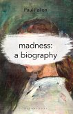Madness: A Biography (eBook, ePUB)