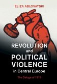 Revolution and Political Violence in Central Europe (eBook, ePUB)