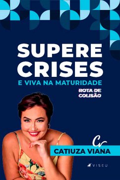 Supere crises e viva na maturidade (eBook, ePUB) - Viana, Catiuza