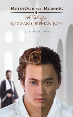 Returned and Reborn: A Tale of a Korean Orphan Boy (eBook, ePUB) - Park, Therese