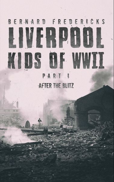 Liverpool Kids of WWII - Part 1 (eBook, ePUB) Liverpool Kids of WWII - Part 1 (eBook, ePUB)