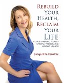 Rebuild Your Health, Reclaim Your Life (eBook, ePUB) Rebuild Your Health, Reclaim Your Life (eBook, ePUB)