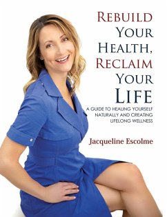 Rebuild Your Health, Reclaim Your Life (eBook, ePUB) - Escolme, Jacqueline