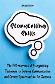 Storytelling Skills The Effectiveness of Storytelling Technique to Improve Communication and Create Opportunities for Success (eBook, ePUB)