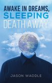Awake in Dreams, Sleeping Death Away (eBook, ePUB)