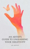 An Artist's Guide to Unleashing Your Creativity (eBook, ePUB)