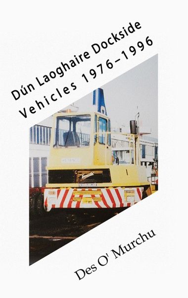 Dun Laoghaire Dockside Vehicles 1976-1996 (eBook, ePUB) Dun Laoghaire Dockside Vehicles 1976-1996 (eBook, ePUB)