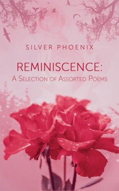 Reminiscence: A Selection of Assorted Poems (eBook, ePUB) - Phoenix, Silver