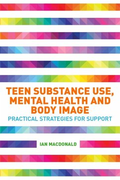 Teen Substance Use, Mental Health and Body Image (eBook, ePUB) - Macdonald, Ian