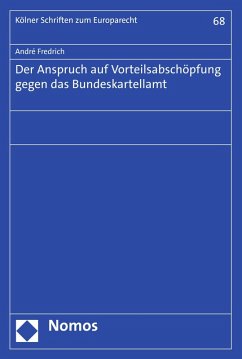 Der Anspruch auf Vorteilsabschöpfung gegen das Bundeskartellamt (eBook, PDF) - Fredrich, André