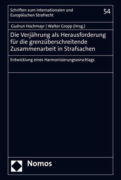 Die Verjährung als Herausforderung für die grenzüberschreitende Zusammenarbeit in Strafsachen (eBook, PDF) Die Verjährung als Herausforderung für die grenzüberschreitende Zusammenarbeit in Strafsachen (eBook, PDF)