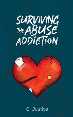 Surviving the Abuse Addiction (eBook, ePUB) - Justice, C.