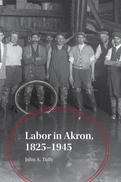 Labor in Akron, 1825-1945 (eBook, ePUB) - Tully, John A.