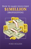 How To Make Your First One Million Dollars Dropshipping (eBook, ePUB)