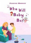 Who Will Baby Be? (eBook, ePUB)