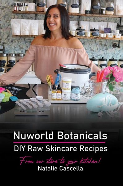 Nuworld Botanicals DIY Raw Skincare Recipes (eBook, ePUB)