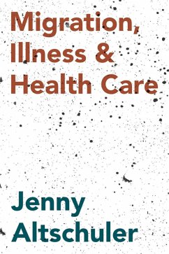 Migration, Illness and Healthcare (eBook, ePUB) - Altschuler, Jenny