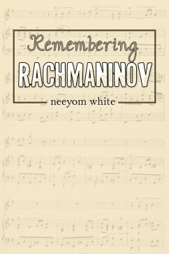 Remembering Rachmaninov (eBook, ePUB) - White, Neeyom