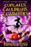 Cupcakes, Cauldrons, and Cadavers (Witchy Bakery, #1) (eBook, ePUB) Cupcakes, Cauldrons, and Cadavers (Witchy Bakery, #1) (eBook, ePUB)