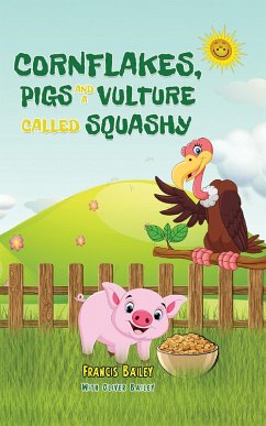 Cornflakes, Pigs and a Vulture called Squashy (eBook, ePUB) - Bailey, Francis