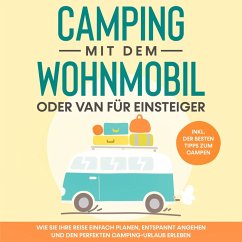 Cover Camping mit dem Wohnmobil oder Van für Einsteiger: Wie Sie Ihre Reise einfach planen, entspannt angehen und den perfekten Camping-Urlaub erleben - inkl. der besten Tipps zum Campen (MP3-Download)
