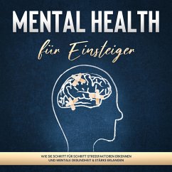Mental Health für Einsteiger: Wie Sie Schritt für Schritt Stressfaktoren erkennen und mentale Gesundheit & Stärke erlangen (MP3-Download) - Nassauer, Sonja