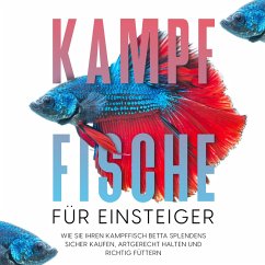 Kampffische für Einsteiger: Wie Sie Ihren Kampffisch Betta splendens sicher kaufen, artgerecht halten und richtig füttern (MP3-Download) - de Boer, Jakob