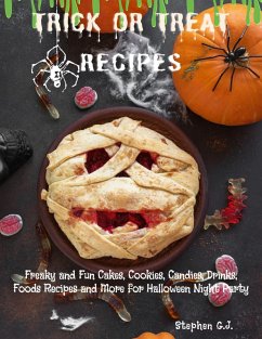 Trick or Treat Recipes: Freaky and Fun Cakes, Cookies, Candies, Drinks, Foods Recipes and More for Halloween Night Party (eBook, ePUB) - G. J., Stephen