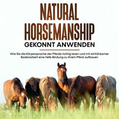 Natural Horsemanship gekonnt anwenden: Wie Sie die Körpersprache der Pferde richtig lesen und mit einfühlsamer Bodenarbeit eine tiefe Bindung zu Ihrem Pferd aufbauen (MP3-Download) - Kier, Barbara