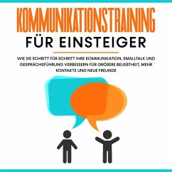 Kommunikationstraining für Einsteiger: Wie Sie Schritt für Schritt Ihre Kommunikation, Smalltalk und Gesprächsführung verbessern für größere Beliebtheit, mehr Kontakte und neue Freunde (MP3-Download) - Rösing, Michael