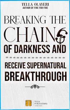 Breaking The Chains Of Darkness (eBook, ePUB) - Olayeri, Tella