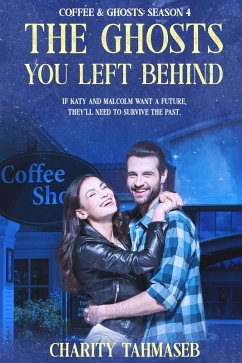 The Ghosts You Left Behind: Coffee and Ghosts 4 (eBook, ePUB) - Tahmaseb, Charity