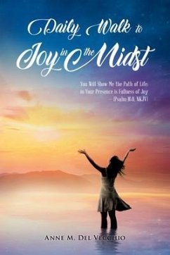 Daily Walk to Joy in the Midst: You Will Show Me the Path of Life; in Your Presence is Fullness of Joy (Psalm 16 (eBook, ePUB) - Anne M. Del Vecchio