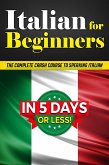 Italian for Beginners: The COMPLETE Crash Course to Speaking Basic Italian in 5 DAYS OR LESS! (Learn to Speak Italian, How to Speak Italian, How to Learn Italian, Learning Italian, Speaking Italian) (eBook, ePUB)