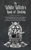 The White Witch's Book of Healing (eBook, ePUB)