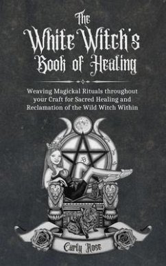 The White Witch's Book of Healing (eBook, ePUB) - Rose, Carly