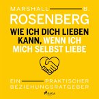 Wie ich dich lieben kann, wenn ich mich selbst liebe. Ein praktischer Beziehungsratgeber (MP3-Download)