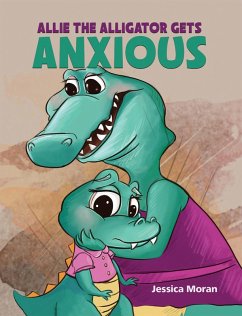 Cover Allie the Alligator Gets Anxious (eBook, ePUB)