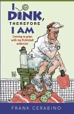 I Dink, Therefore I Am: Coming to Grips with My Pickleball Addiction (eBook, ePUB)