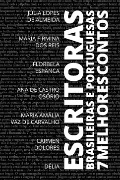 7 Melhores Contos - Escritoras Brasileiras e Portuguesas (eBook, ePUB) - de Almeida, Júlia Lopes; Reis, Maria Firmina dos; Espanca, Florbela; de Osório, Ana Castro; de Carvalho, Maria Amália Vaz; Délia; Dolores, Carmen