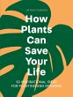 How Plants Can Save Your Life (eBook,... - Bild 1