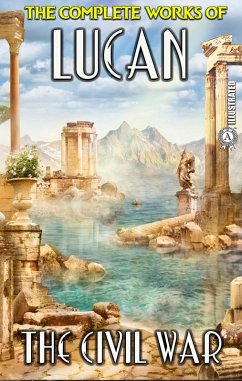 The Complete Works of Lucan. Illustrated (eBook, ePUB) - Lucan